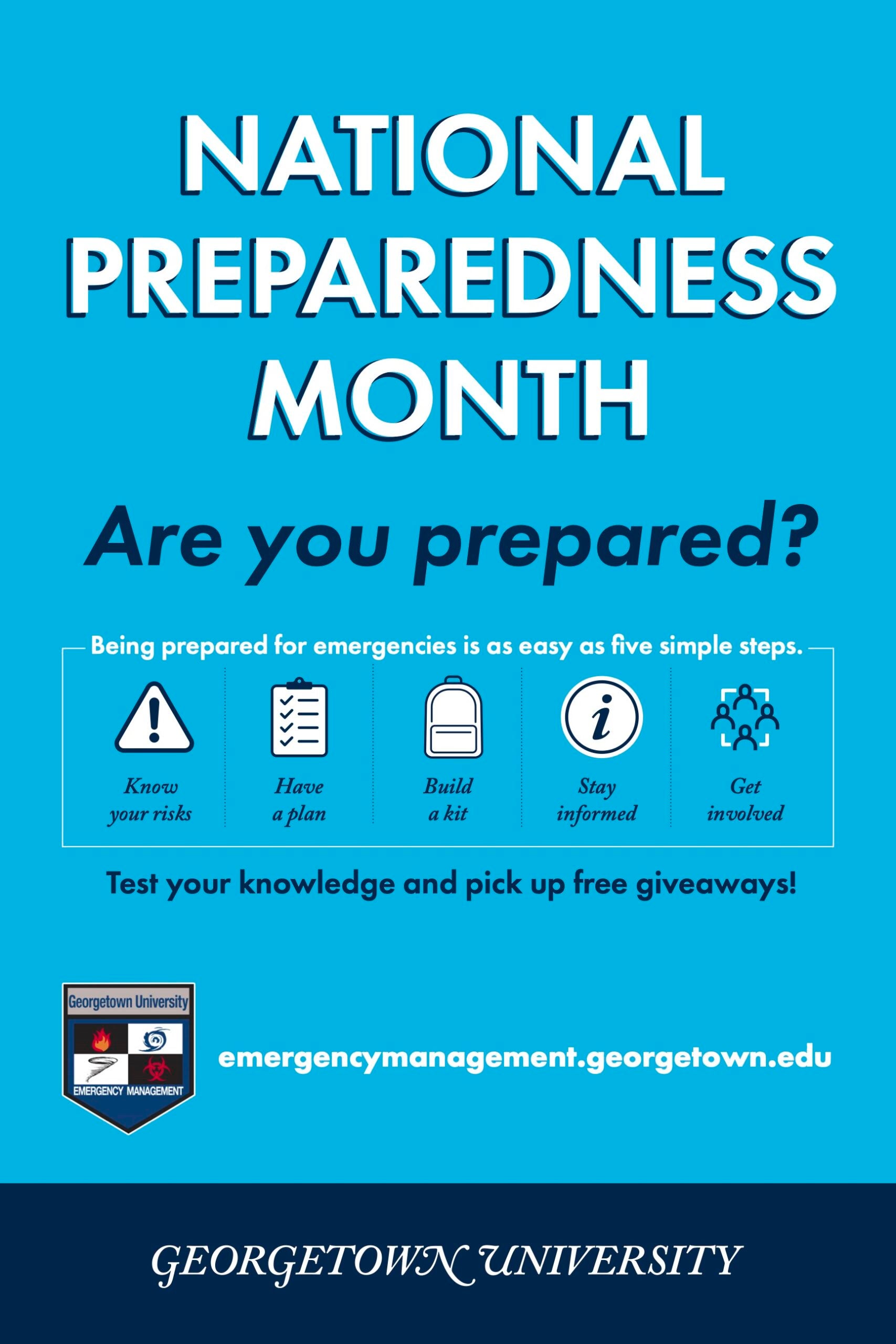 National Preparedness Month poster with text reading, "Are you prepared?" and "Being prepared for emergencies is as easy as five simple steps. Know your risks. Have a plan. Build a kit. Stay informed. Get involved." and "Test your knowledge and pick up free giveaways!" with a link to emergencymanagement.georgetown.edu.